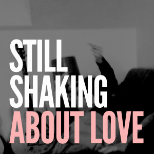 ดาวน์โหลดและฟังเพลง About Love พร้อมเนื้อเพลงจาก Still Shaking