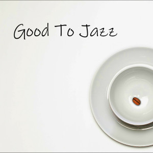 收聽Good To Jazz的Apple Music歌詞歌曲
