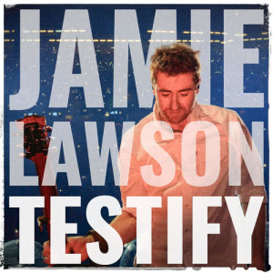 收聽Jamie Lawson的Testify歌詞歌曲