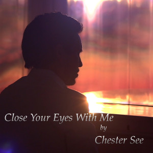ดาวน์โหลดและฟังเพลง Close Your Eyes With Me พร้อมเนื้อเพลงจาก Chester See