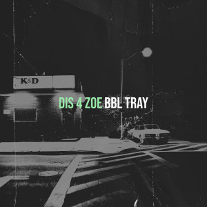 Listen to Dis 4 Zoe (Explicit) song with lyrics from Bbl Tray