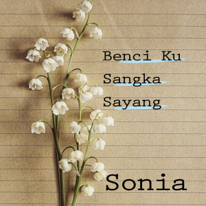 อัลบัม Benci Kusangka Sayang ศิลปิน Sonia