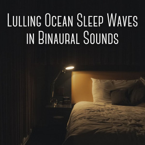 Album Lulling Ocean Sleep Waves in Binaural Sounds oleh Binaural Beats Sleep Aid