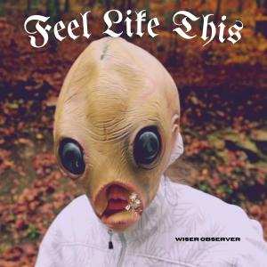 收聽Wiser Observer的Feel Like This (Explicit)歌詞歌曲