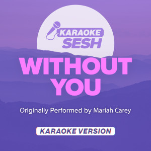 收聽karaoke SESH的Without You (Originally Performed by Mariah Carey) (Karaoke Version)歌詞歌曲