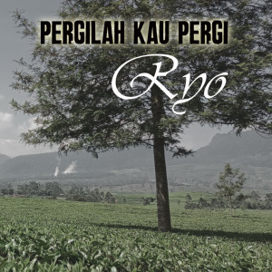 Listen to Pergilah Kau Pergi song with lyrics from Ryo