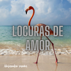 Alejandro Santos的專輯Locuras de amor