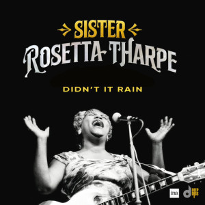 Sister Rosetta Tharpe的专辑Didn't It Rain (Live)