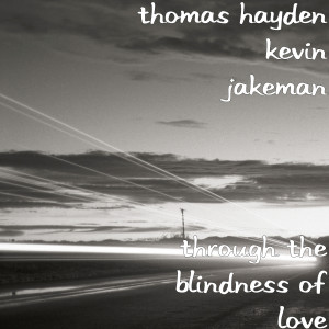 收聽Thomas Hayden的Through the Blindness of Love歌詞歌曲