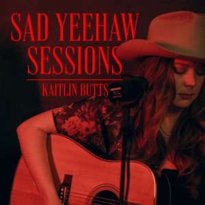 Kaitlin Butts的專輯Sad Yeehaw Sessions