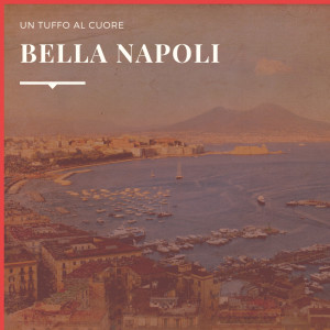 Various Artists的专辑Bella Napoli - Un Tuffo Al Cuore