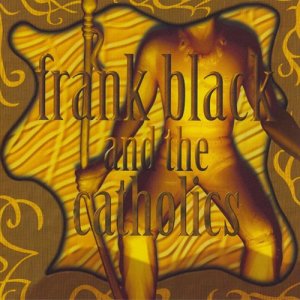 Frank Black and the Catholics的專輯Frank Black & The Catholics