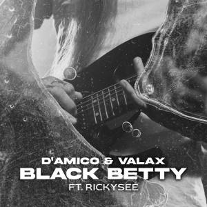 ดาวน์โหลดและฟังเพลง Black Betty (feat. Rickysee) พร้อมเนื้อเพลงจาก D'Amico & Valax