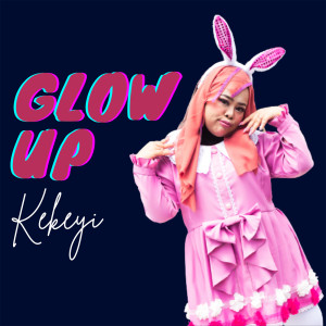 收听Kekeyi的GLOW UP歌词歌曲