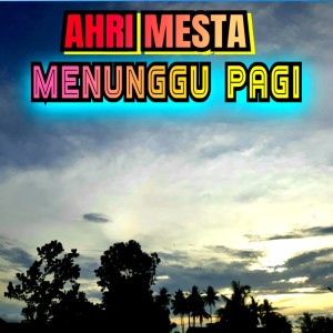 ดาวน์โหลดและฟังเพลง Menunggu Pagi พร้อมเนื้อเพลงจาก AHRI MESTA