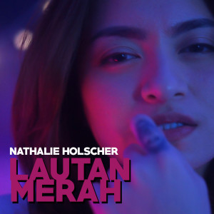 Listen to Lautan Merah (Explicit) song with lyrics from Nathalie Holscher