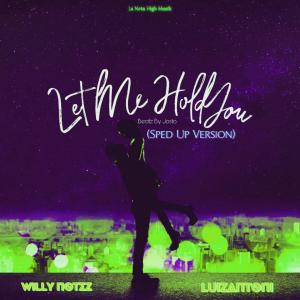 Willy Notez的专辑Let Me Hold You (feat. LuizAntoni) [Sped Up Version]