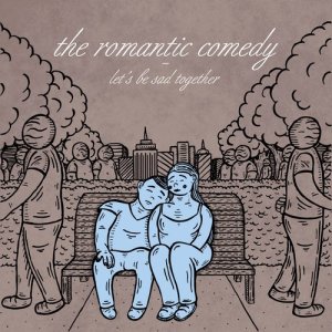 收聽The Romantic Comedy的Let's Be Sad Together歌詞歌曲