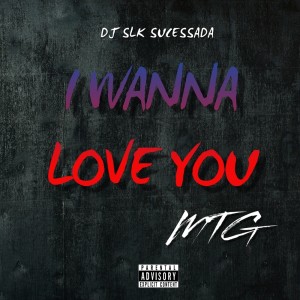 Listen to MTG - I WANNA LOVE YOU song with lyrics from Dj Slk Sucessada