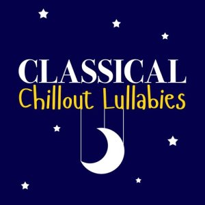 Classical Chillout Radio的專輯Classical Chillout Lullabies