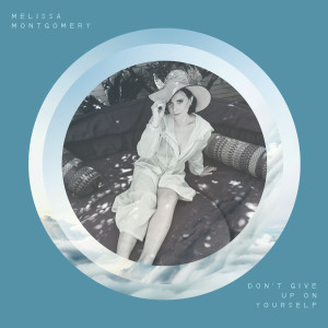 Listen to Don't Give up on Yourself song with lyrics from Melissa Montgomery