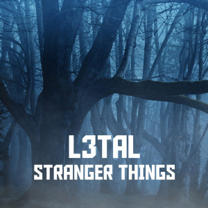 收听L3tal的Stranger Things歌词歌曲