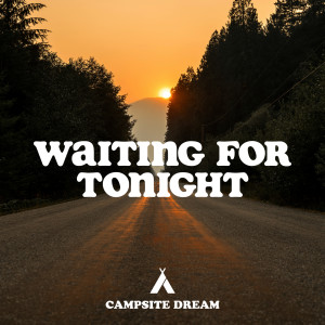 收聽Campsite Dream的Waiting For Tonight歌詞歌曲