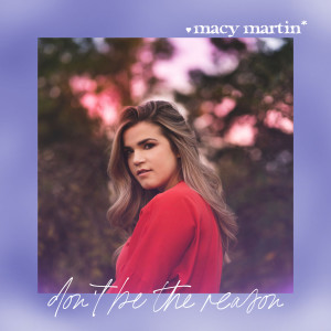 收聽Macy Martin的Don't Be the Reason歌詞歌曲