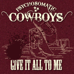 ดาวน์โหลดและฟังเพลง Give It All to Me (Radio Edit) พร้อมเนื้อเพลงจาก Psychosomatic Cowboys