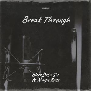 收聽Bless DeLa Sol的Break Through (feat. Xongie Bass)歌詞歌曲