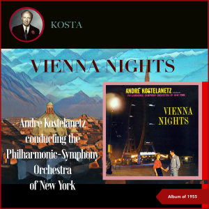 The Philharmonic-Symphony Orchestra Of New York的专辑Vienna Nights (Album of 1955)