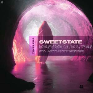 Dengarkan lagu Rest of Our Lives (Radio Edit) nyanyian SweetState dengan lirik