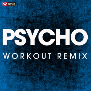 ดาวน์โหลดและฟังเพลง Psycho (Extended Workout Remix) พร้อมเนื้อเพลงจาก Power Music Workout