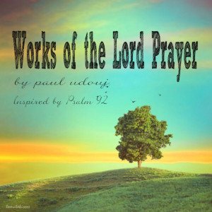 ดาวน์โหลดและฟังเพลง Works of the Lord Prayer พร้อมเนื้อเพลงจาก Paul Udouj