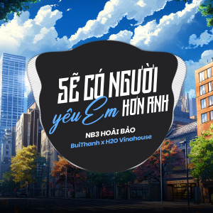 收聽NB3 Hoài Bảo的Sẽ Có Người Yêu Em Hơn Anh (Remix)歌詞歌曲