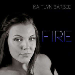 收聽Kaitlyn Barbee的Fire歌詞歌曲