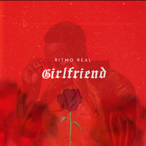 Listen to Girlfriend (Explicit) song with lyrics from Ritmo Real