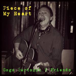 Listen to Piece of My Heart song with lyrics from Gogo Bertozzi & Friends