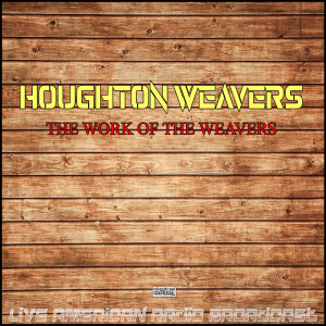 Album The Work Of The Weavers (Live) from Houghton Weavers