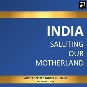 India Saluting Our Motherland (feat. Bappa.B.Lahiri) dari Sandeep Khurana