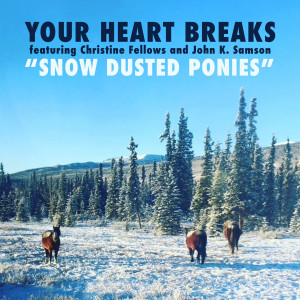 收聽Your Heart Breaks的Snow Dusted Ponies歌詞歌曲