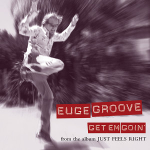 ดาวน์โหลดและฟังเพลง Get Em Goin' พร้อมเนื้อเพลงจาก Euge Groove