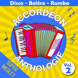 Les As de l'accordéon的專輯Accordéon anthologie super medley Vol. 2 (Disco - boléro - rumba)
