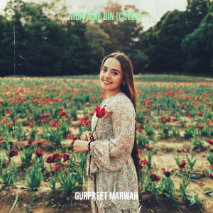 Listen to Hun Tere Bin (Cover) song with lyrics from Gurpreet Marwah