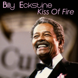 ดาวน์โหลดและฟังเพลง Kiss of Fire พร้อมเนื้อเพลงจาก billy eckstine