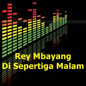 ดาวน์โหลดและฟังเพลง Rey Mbayang Di Sepertiga Malam พร้อมเนื้อเพลงจาก Virza Ikhtiarini