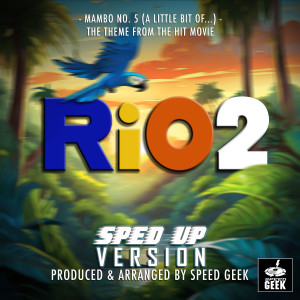 Album Mambo No.5 (A Little Bit Of...) [From "Rio 2"] (Sped-Up Version) oleh Speed Geek