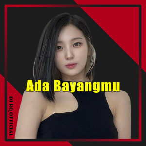 Dengarkan Ada Bayangmu lagu dari Dj Rq Official dengan lirik