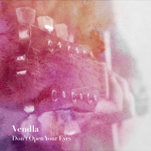 收听Vendla的Don't Open Your Eyes歌词歌曲