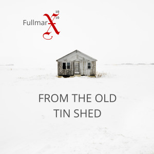 Album From the Old Tin Shed (Explicit) oleh Fullmarx